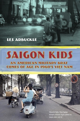 Saigon Kids: An American Military Brat Comes of Age in 1960's Vietnam by Arbuckle, Les