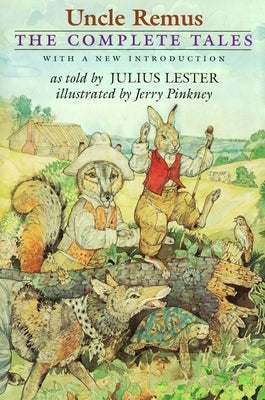 Uncle Remus: The Complete Tales by Lester, Julius