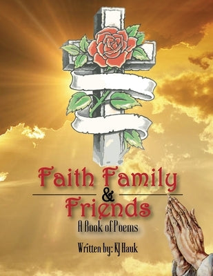 Faith, Family & Friends by Hauk, Kj
