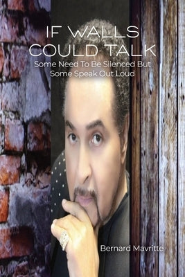 If Walls Could Talk: Some Need To Be Silenced But Some Speak Out Loud by Mavritte, Bernard