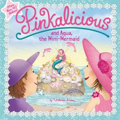 Pinkalicious and Aqua, the Mini-Mermaid by Kann, Victoria