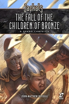 Jackals: The Fall of the Children of Bronze: A Grand Campaign for Jackals by Defoggi, John-Matthew