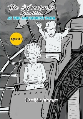 The Adventures of Zara and Zach - At the Amusement Park by Tanner, Danielle