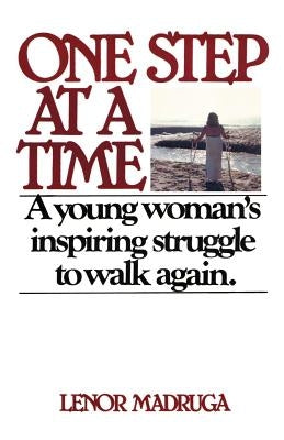 One Step at a Time: A Young Woman's Inspiring Struggle to Walk Again by Madruga, Lenor