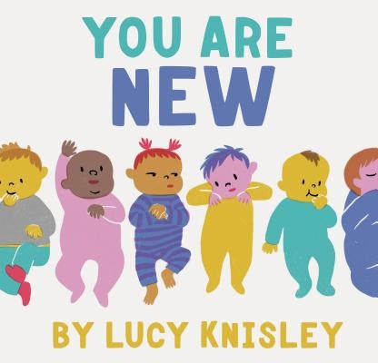 You Are New: (new Baby Books for Kids, Expectant Mother Book, Baby Story Book) by Knisley, Lucy