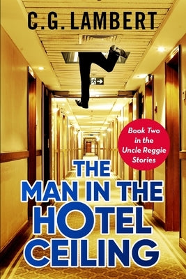 The Man In The Hotel Ceiling by Lambert, C. G.