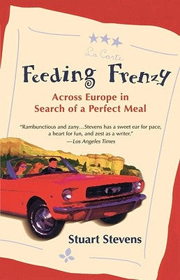 Feeding Frenzy: Across Europe in Search of a Perfect Meal by Stevens, Stuart