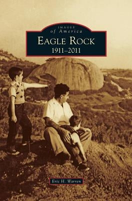 Eagle Rock: 1911-2011 by Warren, Eric H.