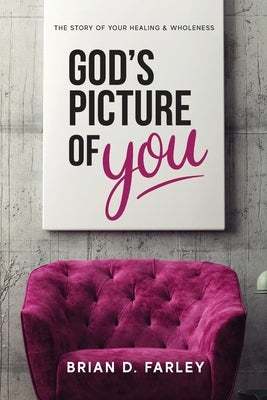 God's Picture Of You by Farley, Brian D.