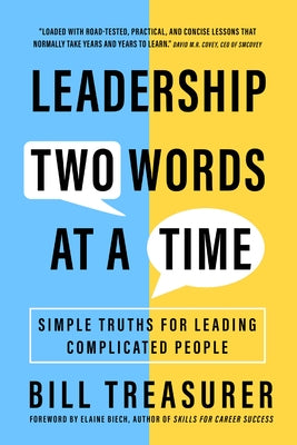 Leadership Two Words at a Time: Simple Truths for Leading Complicated People by Treasurer, Bill