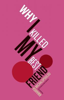 Why I Killed My Best Friend by Michalopoulou, Amanda