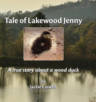 Tale of Lakewood Jenny: A true story about a wood duck by Caswell, Jackie