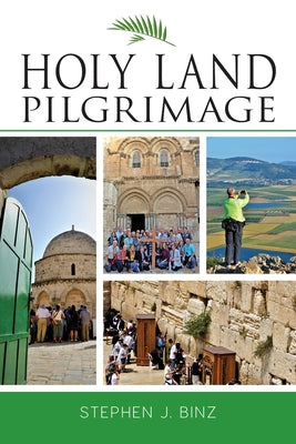 Holy Land Pilgrimage by Binz, Stephen J.