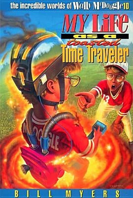 My Life as a Toasted Time Traveler, 10 by Myers, Bill
