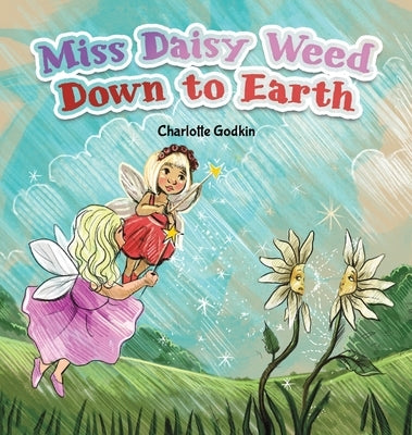 Miss Daisy Weed Down to Earth by Godkin, Charlotte