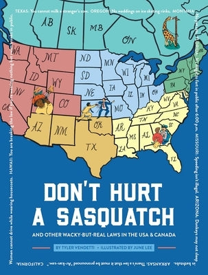 Don't Hurt a Sasquatch: And Other Wacky-But-Real Laws in the USA & Canada by Vendetti, Tyler