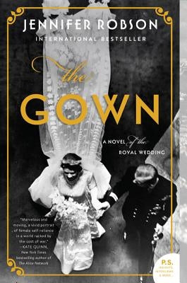 The Gown: A Novel of the Royal Wedding by Robson, Jennifer