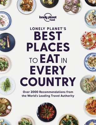 Lonely Planet's Best Places to Eat in Every Country by Lonely Planet Food