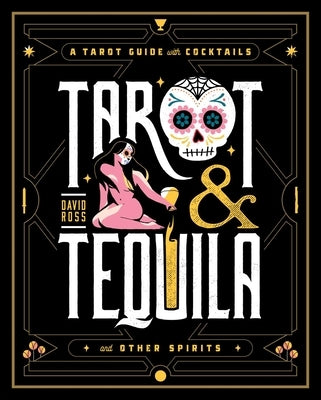 Tarot & Tequila: A Tarot Guide with Cocktails by Ross, David A.
