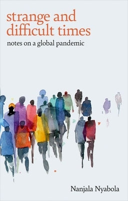 Strange and Difficult Times: Notes on a Global Pandemic by Nyabola