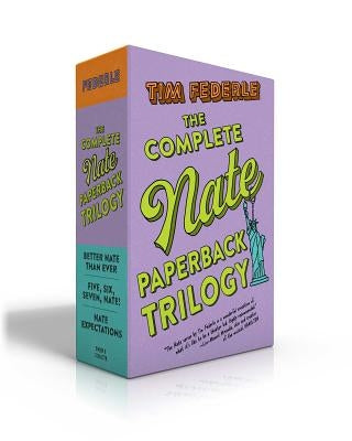 The Complete Nate Paperback Trilogy: Better Nate Than Ever; Five, Six, Seven, Nate!; Nate Expectations by Federle, Tim