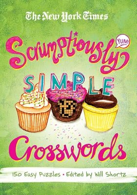 The New York Times Scrumptiously Simple Crosswords: 150 Easy Puzzles by New York Times