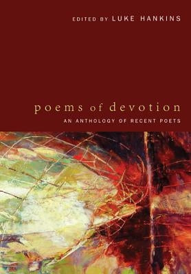 Poems of Devotion: An Anthology of Recent Poets by Hankins, Luke