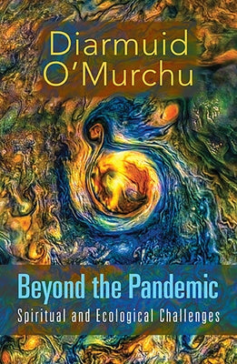 Beyond the Pandemic: Spiritual and Ecological Challenges by O'Murchu, Diarmuid