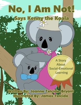 No, I Am Not! Says Kenny the Koala by Telcide-Bryant, Joanne