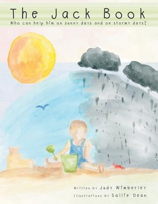 The Jack Book: Who Can Help Him on Sunny Days and on Stormy Days? by Wimberley, Judy