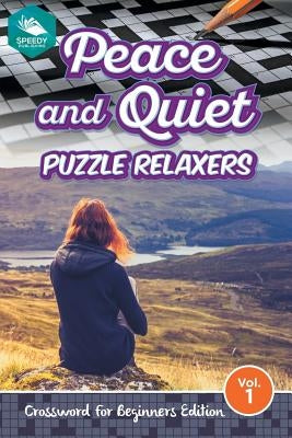Peace and Quiet Puzzle Relaxers Vol 1: Crossword For Beginners Edition by Speedy Publishing LLC