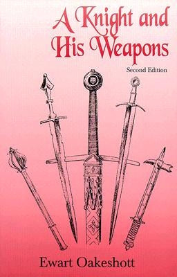 A Knight and His Weapons by Oakeshott, Ewart