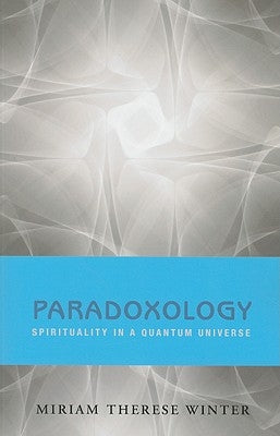 Paradoxology: Spirituality in a Quantum Universe by Winter, Miriam Therese