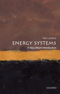 Energy Systems: A Very Short Introduction by Jenkins, Nick