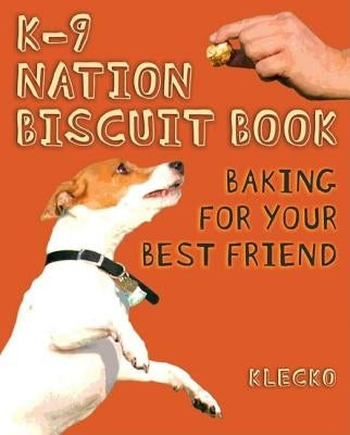K-9 Nation Biscuit Book: Baking for Your Best Friend by McGleno, Daniel