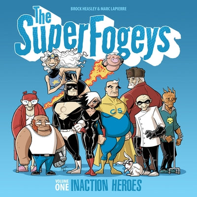 The Superfogeys: Volume 1 - Inaction Heroes by Heasley, Brock