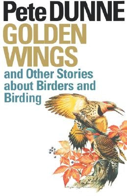Golden Wings: And Other Stories about Birders and Birding by Dunne, Pete