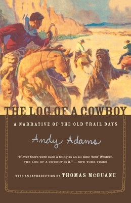 The Log of a Cowboy: A Narrative of the Old Trail Days by McGuane, Thomas