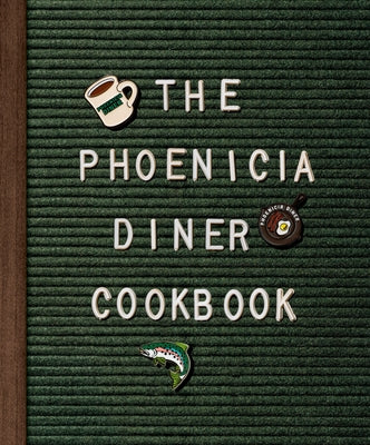 The Phoenicia Diner Cookbook: Dishes and Dispatches from the Catskill Mountains by Cioffi, Mike