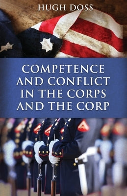 Competence and Conflict in the Corps and the Corp by Doss, Hugh