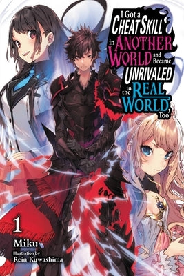 I Got a Cheat Skill in Another World and Became Unrivaled in the Real World, Too, Vol. 1 (Manga) by Miku