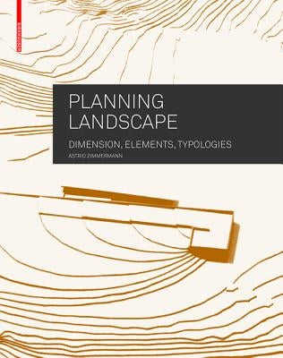 Planning Landscape: Dimensions, Elements, Typologies by Zimmermann, Astrid