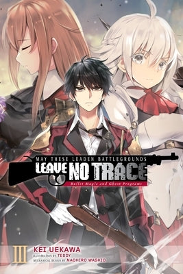 May These Leaden Battlegrounds Leave No Trace, Vol. 3 (Light Novel): Bullet Magic and Ghost Programs by Uekawa, Kei