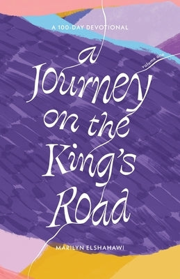 A Journey on the King's Road: A 100-Day Devotional by Elshahawi, Marilyn