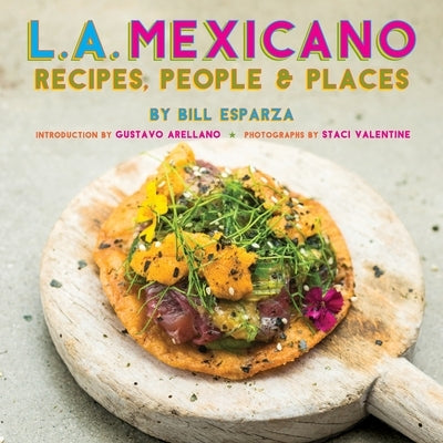 L.A. Mexicano: Recipes, People & Places by Esparza, Bill