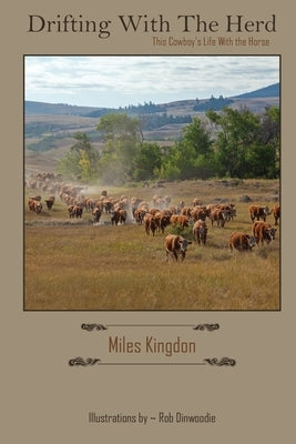 Drifting with the Herd: This Cowboy's Life with the Horse by Kingdon, Miles