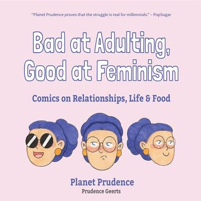 Bad at Adulting, Good at Feminism: Comics on Relationships, Life and Food (Millennial Feminism, Gift for a Feminist, for Fans of Super Chill) by Geerts, Prudence