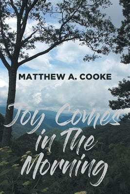 Joy Comes in The Morning by Cooke, Matthew A.