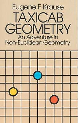 Taxicab Geometry: An Adventure in Non-Euclidean Geometry by Krause, Eugene F.