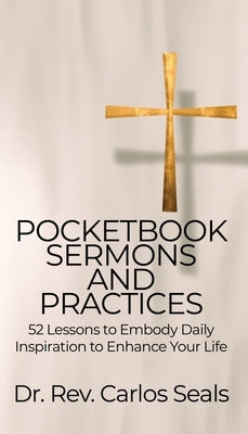 Pocketbook Sermons and Practices: 52 Lessons to Embody Daily Inspiration to Enhance Your Life by Seals, Rev Carlos